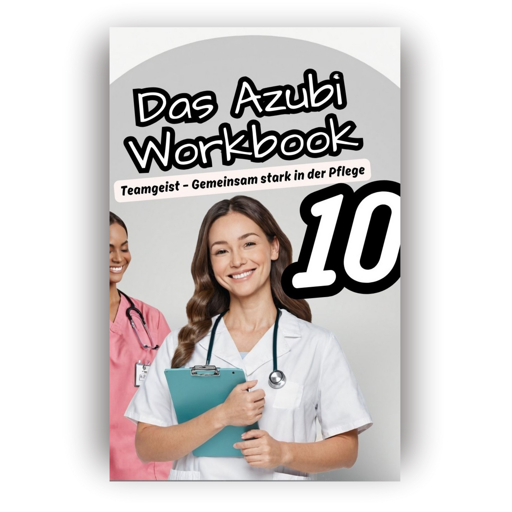 Das Azubi-Workbook: Teamgeist – Gemeinsam stark in der Pflege